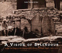 A vision of splendour : Indian heritage in the photographs of Jean Philippe Vogel, 1901-1913 /