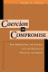 Coercion to compromise : plea bargaining, the courts and the making of political authority /