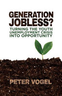 Generation jobless? : turning the youth unemployment crisis into opportunity /