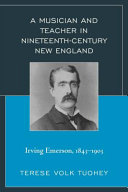 A musician and teacher in nineteenth century New England : Irving Emerson, 1843-1903 /