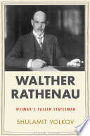 Walther Rathenau : the life of Weimar's fallen statesman /