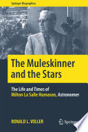 The muleskinner and the stars : the life and times of Milton La Salle Humason, astronomer /