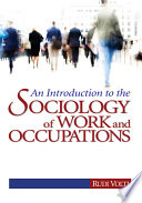 An introduction to the sociology of work and occupations /