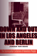 Down and out in Los Angeles and Berlin : the sociospatial exclusion of homeless people /