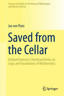 Saved from the cellar : Gerhard Gentzen's shorthand notes on logic and foundations of mathematics /