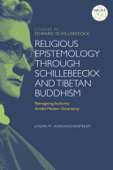 Religious epistemology through Schillebeeckx and Tibetan Buddhism : reimagining authority amidst modern uncertainty /