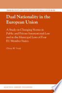 Dual nationality in the European Union : a study on changing norms in public and private international law and in the municipal laws of four EU member states /