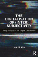 The digitalisation of (inter)subjectivity : a psy-critique of the digital death drive /