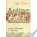 Acting naturally Victorian theatricality and authenticity /