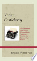 Vivian Castleberry : challenging the traditions of women's roles, newspaper content, and community politics /