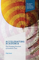 Accelerating academia : the changing structure of academic time /