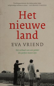 Het nieuwe land : het verhaal van een polder die perfect moest zijn /