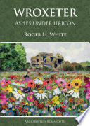 Wroxeter : ashes under Uricon : a cultural and social history of the Roman city.