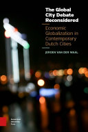 The global city debate reconsidered : economic globalization in contemporary Dutch cities /