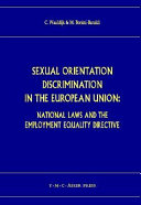 Sexual orientation discrimination in the European Union : national laws and the Employment Equality Directive /