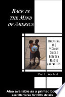 Race in the mind of America : breaking the vicious circle between Blacks and whites /