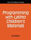 Programming with Latino children's materials : a how-to-do-it manual for librarians /