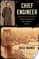 Chief engineer : Washington Roebling, the man who built the Brooklyn Bridge /