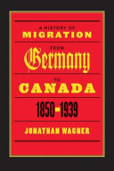 A history of migration from Germany to Canada, 1850-1939 /