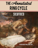 The annotated Ring cycle. an English reading version of The Nibelung's ring by Richard Wagner /