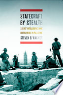 Statecraft by stealth : secret intelligence and British rule in Palestine /