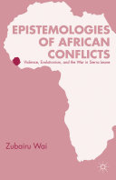 Epistemologies of African conflicts : violence, evolutionism, and the war in Sierra Leone /