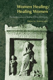 Women healing/healing women : the genderization of healing in early Christianity /