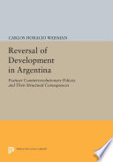 Reversal of development in Argentina : postwar counterrevolutionary policies and their structural consequences /