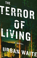 The terror of living : a novel /