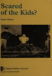 Scared of the kids? : curfews crime and the regulation of young people /