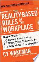 The reality-based rules of the workplace : know what boosts your value, kills your chances, & will make you happier /