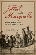 Jolliet and Marquette : a new history of the 1673 expedition /
