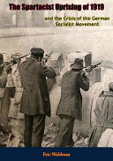 The Spartacist Uprising of 1919 : and the Crisis of the German Socialist Movement.