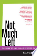 Not much left : the fate of liberalism in America /