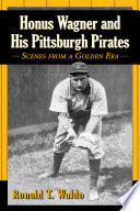 Honus Wagner and his Pittsburgh Pirates /