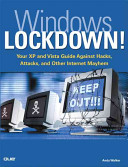 Windows lockdown! : your XP and Vista guide against hacks, attacks, and other Internet mayhem /