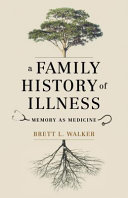 A family history of illness : memory as medicine /