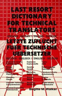 Letzte Zuflucht fuer technische Uebersetzer = Last resort dictionary for technical translators /