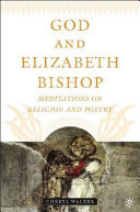 God and Elizabeth Bishop : meditations on religion and poetry /