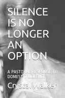 Silence is no longer an option : a pastoral response to domestic violence /