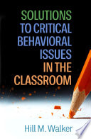 Solutions to critical behavioral issues in the classroom /