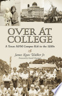 Over at College : a Texas A&M campus kid in the 1930s /