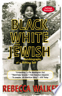 Black, white, and Jewish : autobiography of a shifting self /