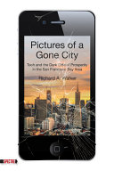 Pictures of a gone city : tech and the dark side of prosperity in the San Francisco Bay Area /