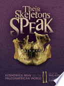 Their skeletons speak Kennewick man and the Paleoamerican world /