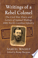 Writings of a rebel colonel : the Civil War diary and letters of Samuel Walkup, 48th North Carolina Infantry /