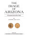 The image of Arizona; pictures from the past.