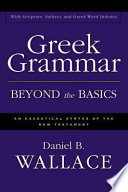 Greek grammar beyond the basics : an exegetical syntax of the New Testament with scripture, subject, and Greek word indexes /