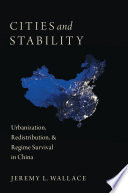 Cities and stability : urbanization, redistribution, and regime survival in China /
