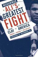 Muhammad Ali's greatest fight : Cassius Clay vs. the United States of America /